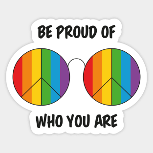 Be proud of who you are Sticker